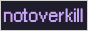 Notoverkill