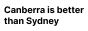 Canberra is better than Sydney
