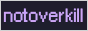 Notoverkill